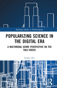 Popularizing Science in the Digital Era (A Multimodal Genre Perspective on TED Talk Videos) by Sichen Xia, 9781032263625