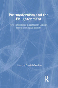 Postmodernism and the Enlightenment (New Perspectives in Eighteenth-Century French Intellectual History) by Daniel Gordon, 9780415927963