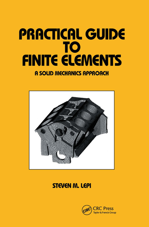 Practical Guide to Finite Elements (A Solid Mechanics Approach) by Steven Lepi, 9780824700751