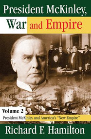 President McKinley, War and Empire (President McKinley and America's New Empire) by Richard F. Hamilton, 9780765803832