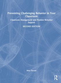 Preventing Challenging Behavior in Your Classroom (Classroom Management and Positive Behavior Support) by Matt Tincani, 9781032145013