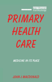 Primary Health Care (Medicine in Its Place) by John J Macdonald, 9781138145474