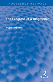 The Progress of a Biographer by Hugh Kingsmill, 9781032224428