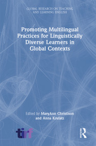 Promoting Multilingual Practices for Linguistically Diverse Learners in Global Contexts by MaryAnn Christison, Anna Krulatz, 9781032502588