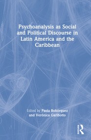 Psychoanalysis as Social and Political Discourse in Latin America and the Caribbean by Paola Bohórquez, Verónica Garibotto, 9781032209838
