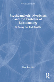 Psychoanalysis, Mysticism and the Problem of Epistemology (Defining the Indefinable) by Alice Bar Nes, 9781032061184