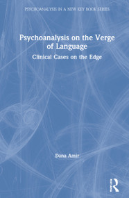 Psychoanalysis on the Verge of Language (Clinical Cases on the Edge) by Dana Amir, 9781032046488