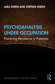 Psychoanalysis Under Occupation (Practicing Resistance in Palestine) by Lara Sheehi, Stephen Sheehi, 9781138596207