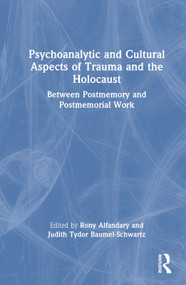 Psychoanalytic and Cultural Aspects of Trauma and the Holocaust (Between Postmemory and Postmemorial Work) by Rony Alfandary, Judith Tydor Baumel-Schwartz, 9781032228884