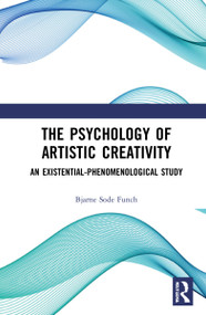 The Psychology of Artistic Creativity (An Existential-Phenomenological Study) by Bjarne Sode Funch, 9781032164373