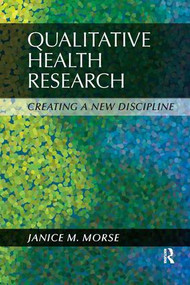 Qualitative Health Research (Creating a New Discipline) by Janice M Morse, 9781611320091