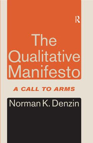 The Qualitative Manifesto (A Call to Arms) by Norman K. Denzin, 9781598744170