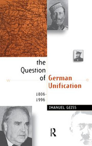 The Question of German Unification (1806-1996) by Imanuel Geiss, University of Leeds Fred Bridgham, 9781138161566
