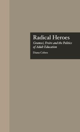 Radical Heroes (Gramsci, Freire and the Poitics of Adult Education) by Diana Coben, 9780815318989