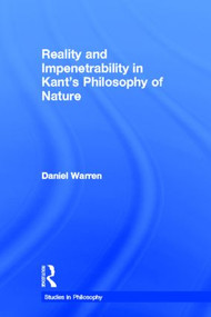 Reality and Impenetrability in Kant's Philosophy of Nature by Daniel Warren, 9780815340546