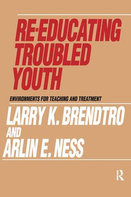Re-educating Troubled Youth by Larry K. Brendtro, Arlin E. Ness, 9781138531574
