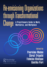 Re-envisioning Organizations through Transformational Change (A Practitioners Guide to Work, Workforce, and Workplace) by Poornima Madan, Shruti Tripathi, Fehmina Khalique, Geetika Puri, 9781032213088