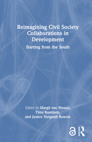Reimagining Civil Society Collaborations in Development (Starting from the South) by Margit van Wessel, Tiina Kontinen, Justice Nyigmah Bawole, 9781032147673