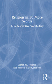 Religion in 50 More Words (A Redescriptive Vocabulary) by Aaron W. Hughes, Russell T. McCutcheon, 9781032052212