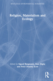 Religion, Materialism and Ecology by Sigurd Bergmann, Kate Rigby, Peter Manley Scott, 9781032341415