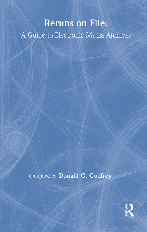 Reruns on File (A Guide To Electronic Media Archives) by Donald G. Godfrey, 9780805811469