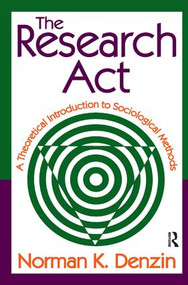 The Research Act (A Theoretical Introduction to Sociological Methods) by Norman K. Denzin, 9781138538191