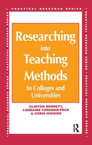 Researching into Teaching Methods (In Colleges and Universities) by Clinton Bennett, Lorraine Foreman-Peck, Chris (All Senior Lecturers Higgins, 9781138160378