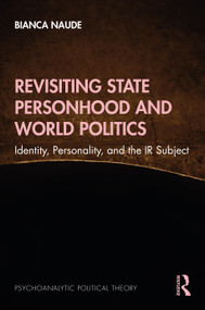 Revisiting State Personhood and World Politics (Identity, Personality and the IR Subject) by Bianca Naude, 9781032102306