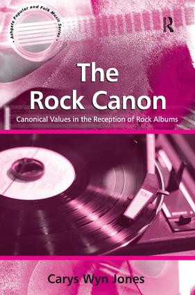 The Rock Canon (Canonical Values in the Reception of Rock Albums) by CarysWyn Jones, 9780754662440
