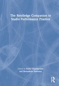 The Routledge Companion to Studio Performance Practice by Franc Chamberlain, Bernadette Sweeney, 9781138646612
