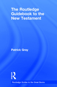 The Routledge Guidebook to The New Testament by Patrick Gray, 9780415729031