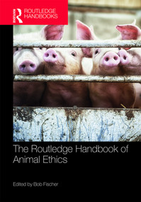 The Routledge Handbook of Animal Ethics by Bob Fischer, 9781138095069