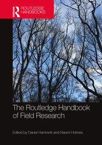 The Routledge Handbook of Field Research by Daniel Hammett, Naomi Holmes, 9781032520186