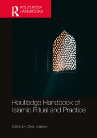 Routledge Handbook of Islamic Ritual and Practice by Oliver Leaman, 9780367491239