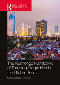 The Routledge Handbook of Planning Megacities in the Global South by Deden Rukmana, 9780367223724
