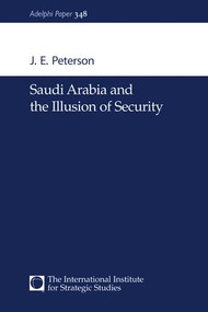 Saudi Arabia and the Illusion of Security by J.E. Peterson, 9781138466685