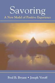 Savoring (A New Model of Positive Experience) by Fred B. Bryant, Joseph Veroff, 9780805851199