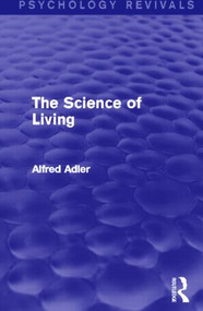 The Science of Living (Psychology Revivals) by Alfred Adler, 9780415817349
