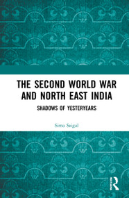 The Second World War and North East India (Shadows of Yesteryears) by Sima Saigal, 9780815392590