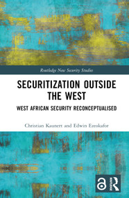 Securitization Outside the West (West African Security Reconceptualised) by Christian Kaunert, Edwin Ezeokafor, 9780367678739