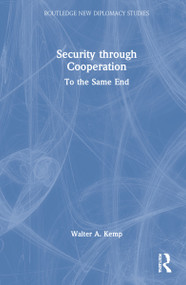 Security through Cooperation (To the Same End) by Walter A. Kemp, 9781032102177