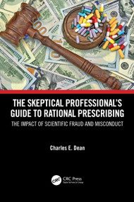 The Skeptical Professional's Guide to Rational Prescribing (The Impact of Scientific Fraud and Misconduct) by Charles E. Dean, 9781032211930