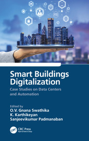 Smart Buildings Digitalization (Case Studies on Data Centers and Automation) by O.V. Gnana Swathika, K. Karthikeyan, Sanjeevikumar Padmanaban, 9781032146423