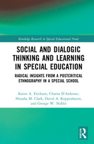 Social and Dialogic Thinking and Learning in Special Education (Radical Insights from a Post-Critical Ethnography in a Special School) by Karen A. Erickson, Charna D'Ardenne, Nitasha M. Clark, David A. Koppenhaver, George W. Noblit, 9781032007168