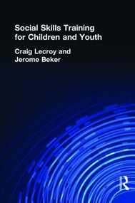Social Skills Training for Children and Youth by Craig Lecroy, Jerome Beker, 9780866561846