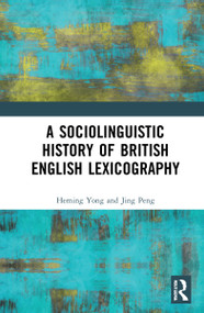A Sociolinguistic History of British English Lexicography by Heming Yong, Jing Peng, 9781032024677