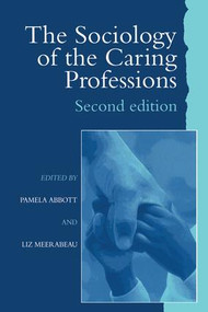 The Sociology of the Caring Professions by Pamela Abbott University of Teesside, Liz Meerabeau University of Greenwich, 9781138149694