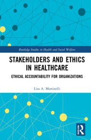 Stakeholders and Ethics in Healthcare (Ethical Accountability for Organizations) by Lisa A. Martinelli, 9781032135823
