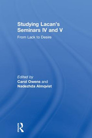 Studying Lacan's Seminars IV and V (From Lack to Desire) by Carol Owens, Nadezhda Almqvist, 9780367027674