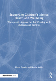 Supporting Children's Mental Health and Wellbeing (Therapeutic Approaches for Working with Children and Families) by Alison Prowle, Nicola Stobbs, 9781032605692